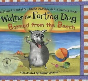 Walter the Farting Dog: Banned From the Beach by Elizabeth Gundy, Glenn Murray, William Kotzwinkle, Audrey Colman
