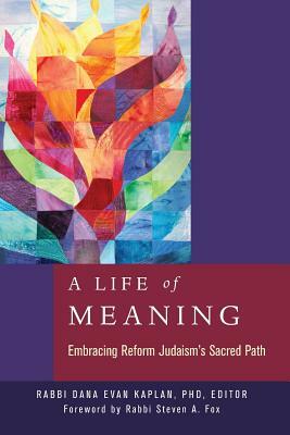 A Life of Meaning: Embracing Reform Judaism's Sacred Path by 