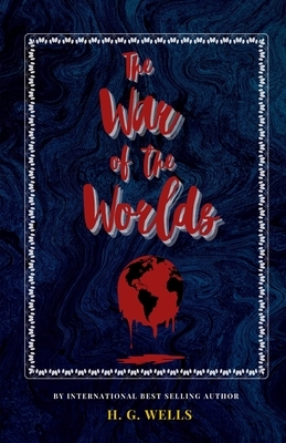 The War of the Worlds: The Classic, Bestselling H G Wells Novel by H.G. Wells