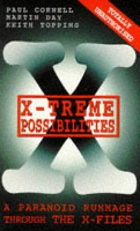 X-Treme Possibilities: A Paranoid Rummage Through the X-Files by Keith Topping, Paul Cornell, Paul Cornell, Martin Day