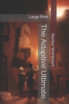 The Adaptive Ultimate: Large Print by Stanley G. Weinbaum