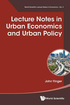 Lecture Notes in Urban Economics and Urban Policy by John Yinger