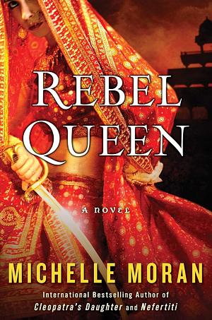 Rebel Queen: A Novel by Michelle Moran