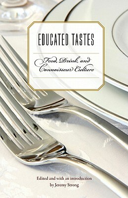 Educated Tastes: Food, Drink, and Connoisseur Culture by 