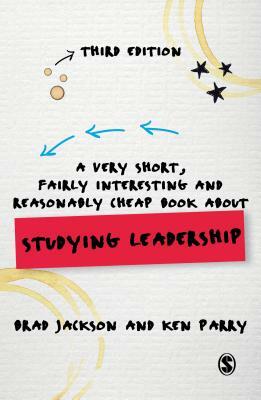 A Very Short, Fairly Interesting and Reasonably Cheap Book about Studying Leadership by Ken Parry, Brad Jackson