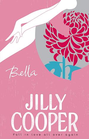 Bella: a deliciously upbeat and laugh-out-loud romance from the inimitable multimillion-copy bestselling Jilly Cooper by Jilly Cooper