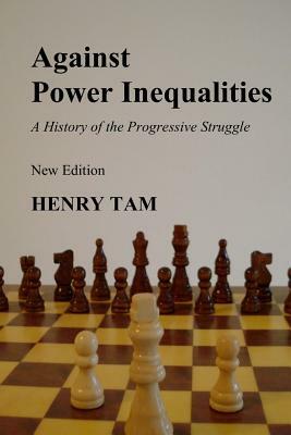 Against Power Inequalities: a history of the progressive struggle: New Edition by Henry Tam