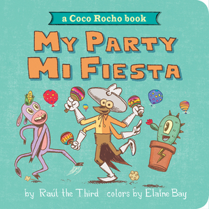 My Party, Mi Fiesta: A Coco Rocho Book by Raúl the Third