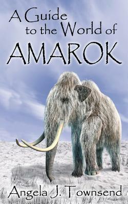 A Guide to the World of Amarok by Angela J. Townsend