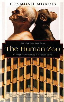 The Human Zoo: A Zoologist's Classic Study of the Urban Animal by Desmond Morris