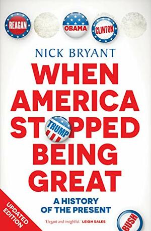 When America Stopped Being Great: A history of the present by Nick Bryant