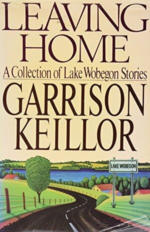 Leaving Home: A Collection of Lake Wobegon Stories by Garrison Keillor