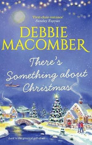 There's Something About Christmas by Debbie Macomber