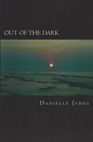 Out of the Dark by Danielle James