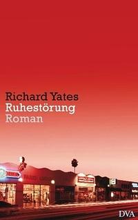 Ruhestörung: Roman by Richard Yates