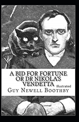 A Bid for Fortune or Dr. Nikola's Vendetta Illustrated by Guy Newell Boothby