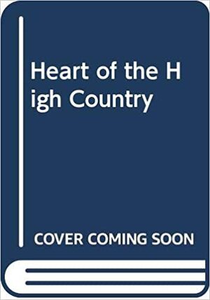 Heart of the High Country by Elizabeth Gowans