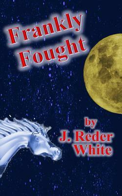 Frankly Fought by J. Reder White