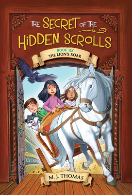 The Secret of the Hidden Scrolls: The Lion's Roar by M. J. Thomas