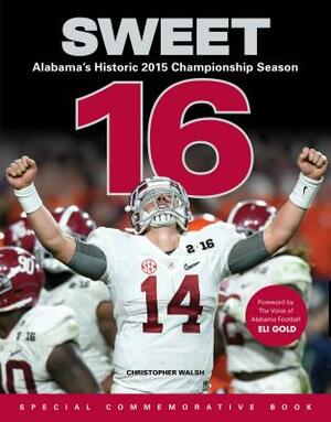 Sweet 16: Alabama's Historic 2015 Championship Season by Christopher Walsh