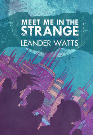 Meet Me in the Strange by Leander Watts
