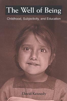 The Well of Being: Childhood and Postmodern Subjectivity by David Kennedy