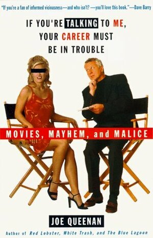 If You're Talking to Me, Your Career Must Be in Trouble: Movies, Mayhem, and Malice by Joe Queenan