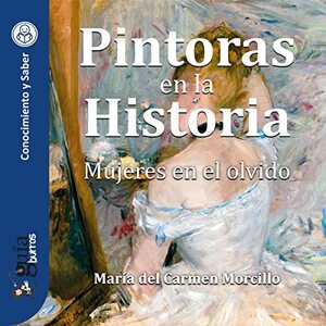 Pintoras en la historia: Mujeres en el olvido by María del Carmen Morcillo