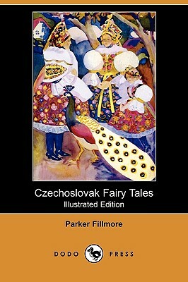 Czechoslovak Fairy Tales (Illustrated Edition) (Dodo Press) by Parker Fillmore