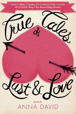 True Tales of Lust and Love by Anna David