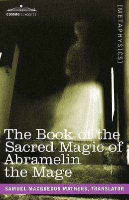 The Book of the Sacred Magic of Abramelin the Mage by Samuel MacGregor Mathers