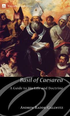 Basil of Caesarea: A Guide to His Life and Doctrine by Andrew Radde-Gallwitz