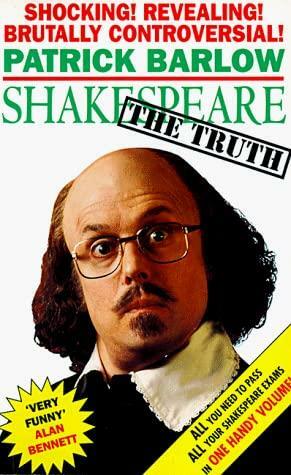 Shakespeare: The Truth or from Glover to Genius by Patrick Barlow, Desmond Olivier Dingle