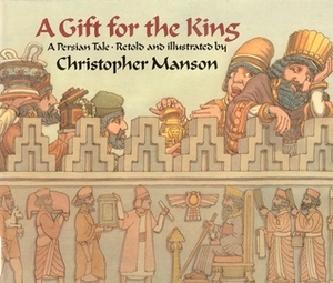 A Gift for the King: A Persian Tale by Christopher Manson