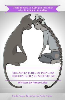 The Adventures of Princess Firecracker and Sir Hye Oye by Renee Lake
