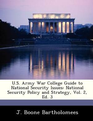 U.S. Army War College Guide to National Security Issues: National Security Policy and Strategy, Vol. 2, Ed. 3 by J. Boone Bartholomees