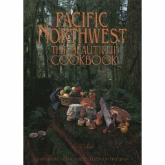 Pacific Northwest The Beautiful Cookbook by Kathy Casey