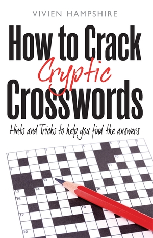 How to Crack Cryptic Crosswords: Hints and Tips to Help You Find the Answers by Vivien Hampshire