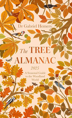 The Tree Almanac 2025: A Seasonal Guide to Understanding the Woodland World by Gabriel Hemery