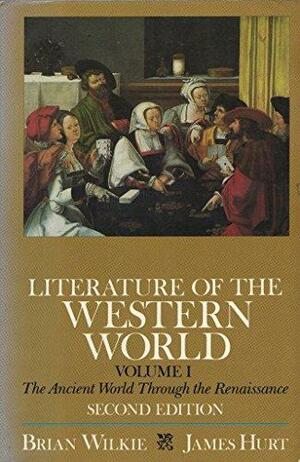 Literature of the Western World: The ancient world through the Renaissance by James Hurt