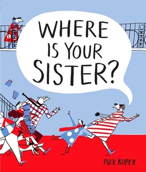 Where Is Your Sister? by Puck Koper