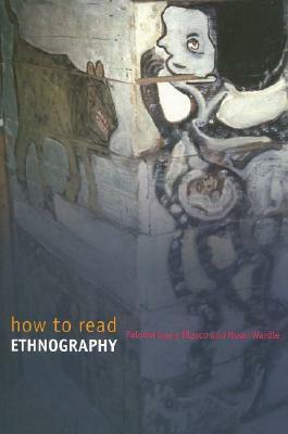 How to Read Ethnography by Paloma Gay y Blasco, Huon Wardle