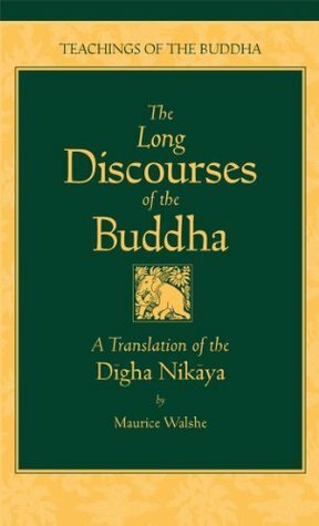 The Long Discourses of the Buddha: A Translation of the Digha Nikaya by Maurice Walshe