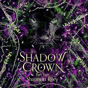Shadow Crown: Part Two by Shannon Riley