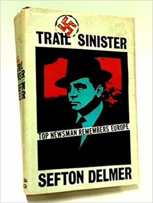 Trail Sinister: An Autobiography by Sefton Delmer