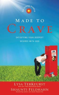 Made to Crave for Young Women: Satisfying Your Deepest Desires with God by Shaunti Feldhahn, Lysa TerKeurst