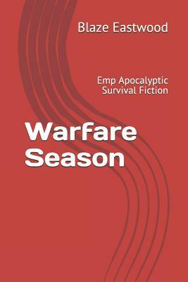 Warfare Season: Emp Apocalyptic Survival Fiction by Blaze Eastwood