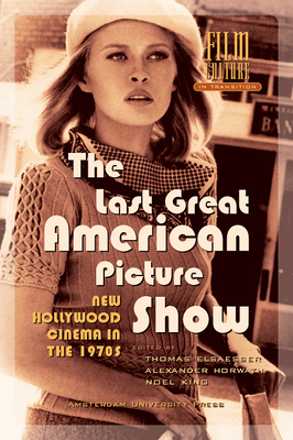 The Last Great American Picture Show: New Hollywood Cinema in the 1970s by Noel King, Alexander Horwath, Thomas Elsaesser