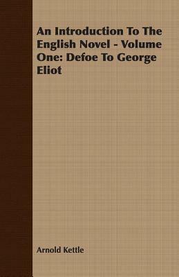An Introduction to the English Novel - Volume One: Defoe to George Eliot by Arnold Kettle