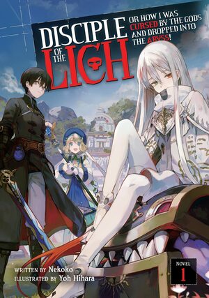 Disciple of the Lich: Or How I Was Cursed by the Gods and Dropped Into the Abyss! (Light Novel) Vol. 1 by Hihara Yoh, Nekoko